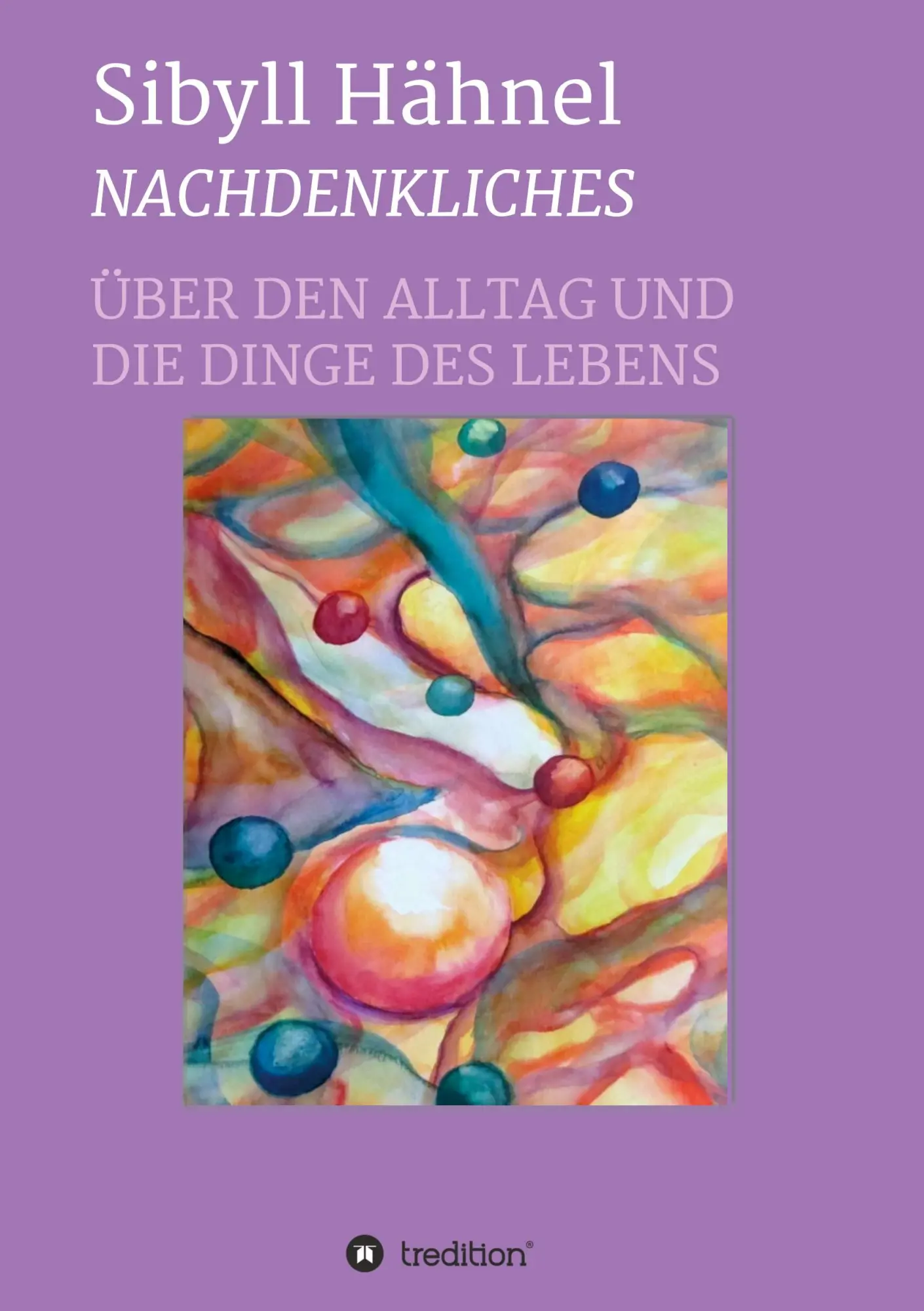 Nachdenkliches - Über den Alltag und die Dinge des Lebens