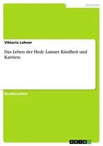 Cover: 9783640203765 | Das Leben der Hedy Lamarr. Kindheit und Karriere | Viktoria Lehner
