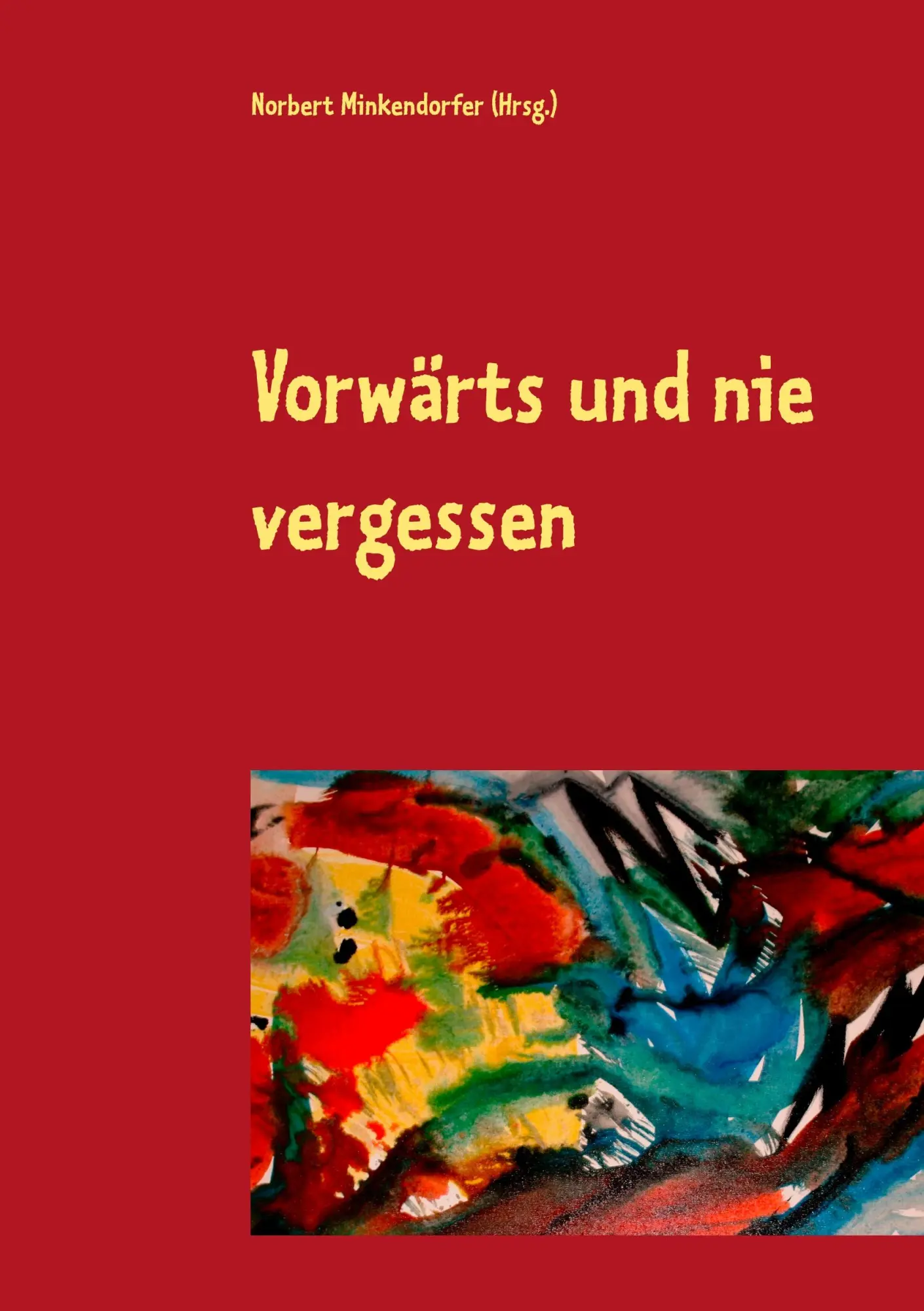 Cover: 9783746093765 | Vorwärts und nie vergessen | Norbert Minkendorfer | Taschenbuch | 2018