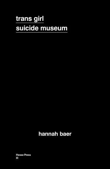 Cover: 9781948434065 | Trans Girl Suicide Museum | Hannah Baer | Taschenbuch | Englisch