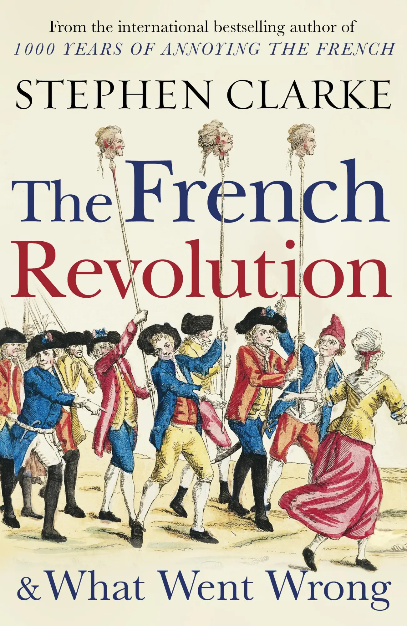 Cover: 9781784754365 | The French Revolution and What Went Wrong | Stephen Clarke | Buch