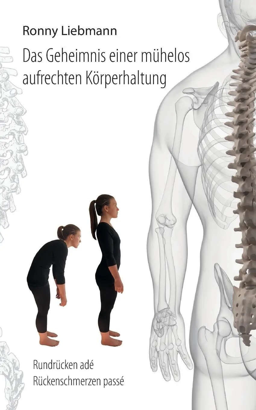 Cover: 9783732294565 | Das Geheimnis einer mühelos aufrechten Körperhaltung | Ronny Liebmann