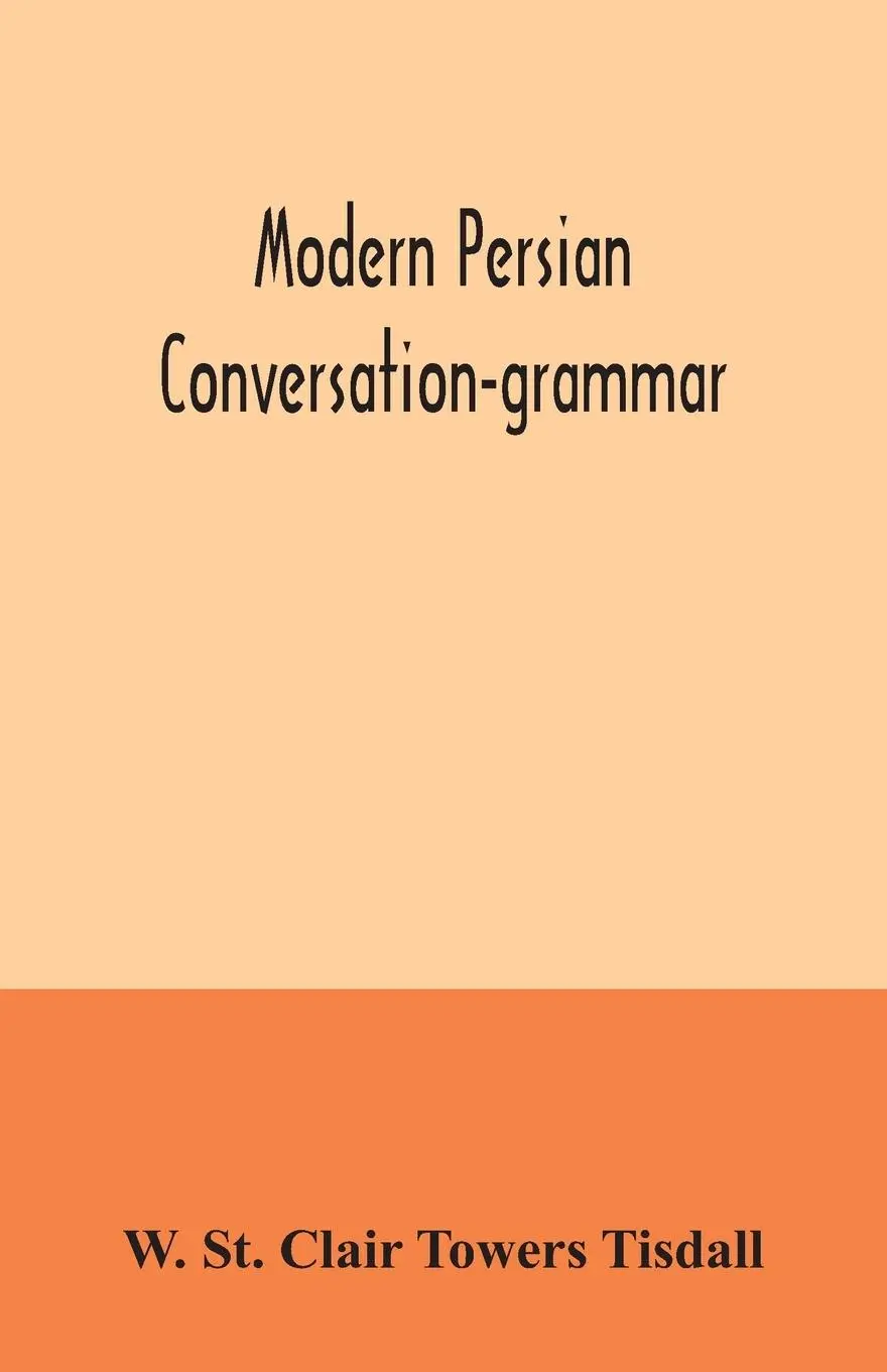 Cover: 9789354034565 | Modern Persian conversation-grammar | W. St. Clair Towers Tisdall