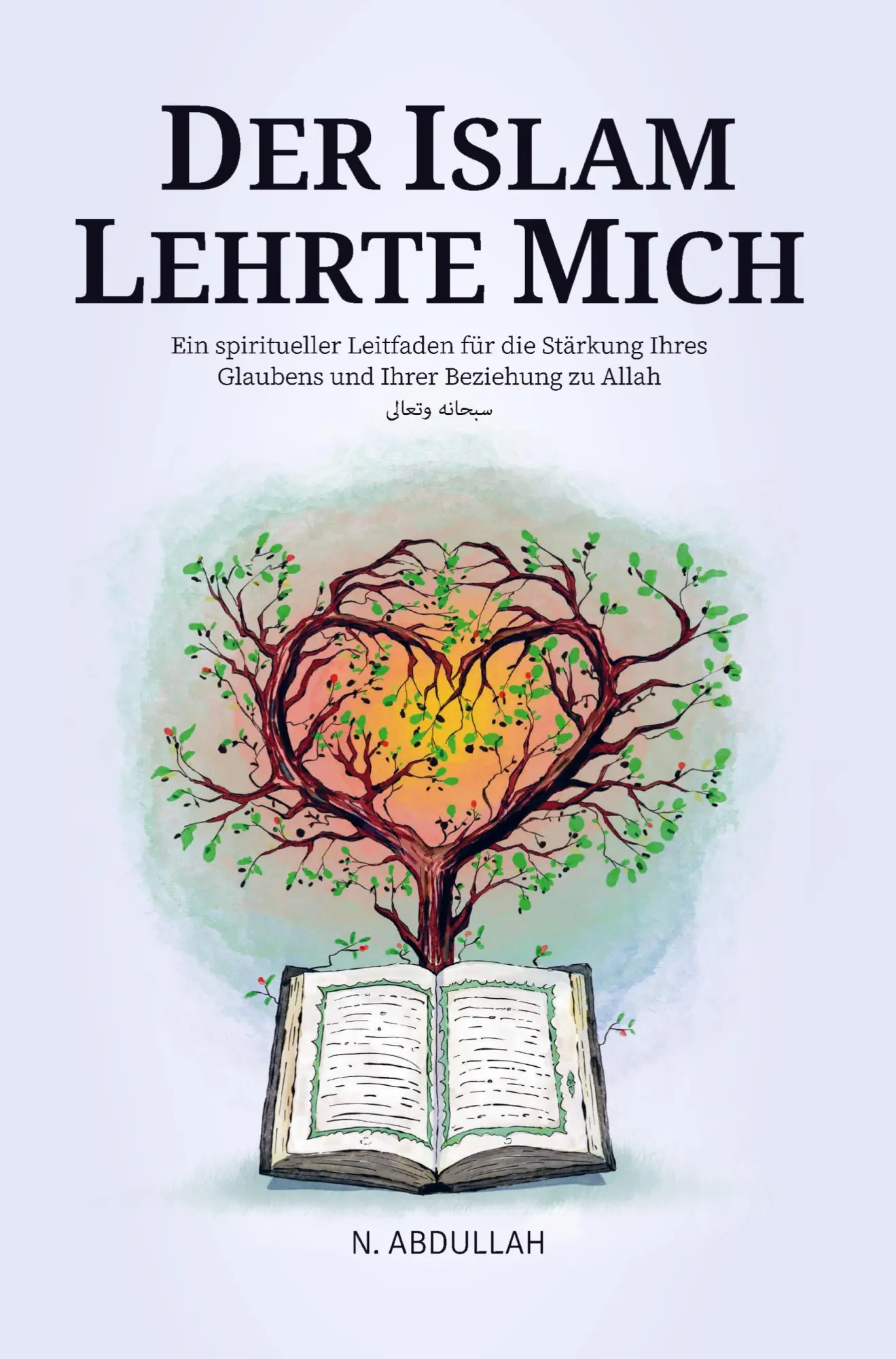 Cover: 9789403844565 | Der Islam Lehrte Mich | N. Abdullah | Taschenbuch | 176 S. | Deutsch