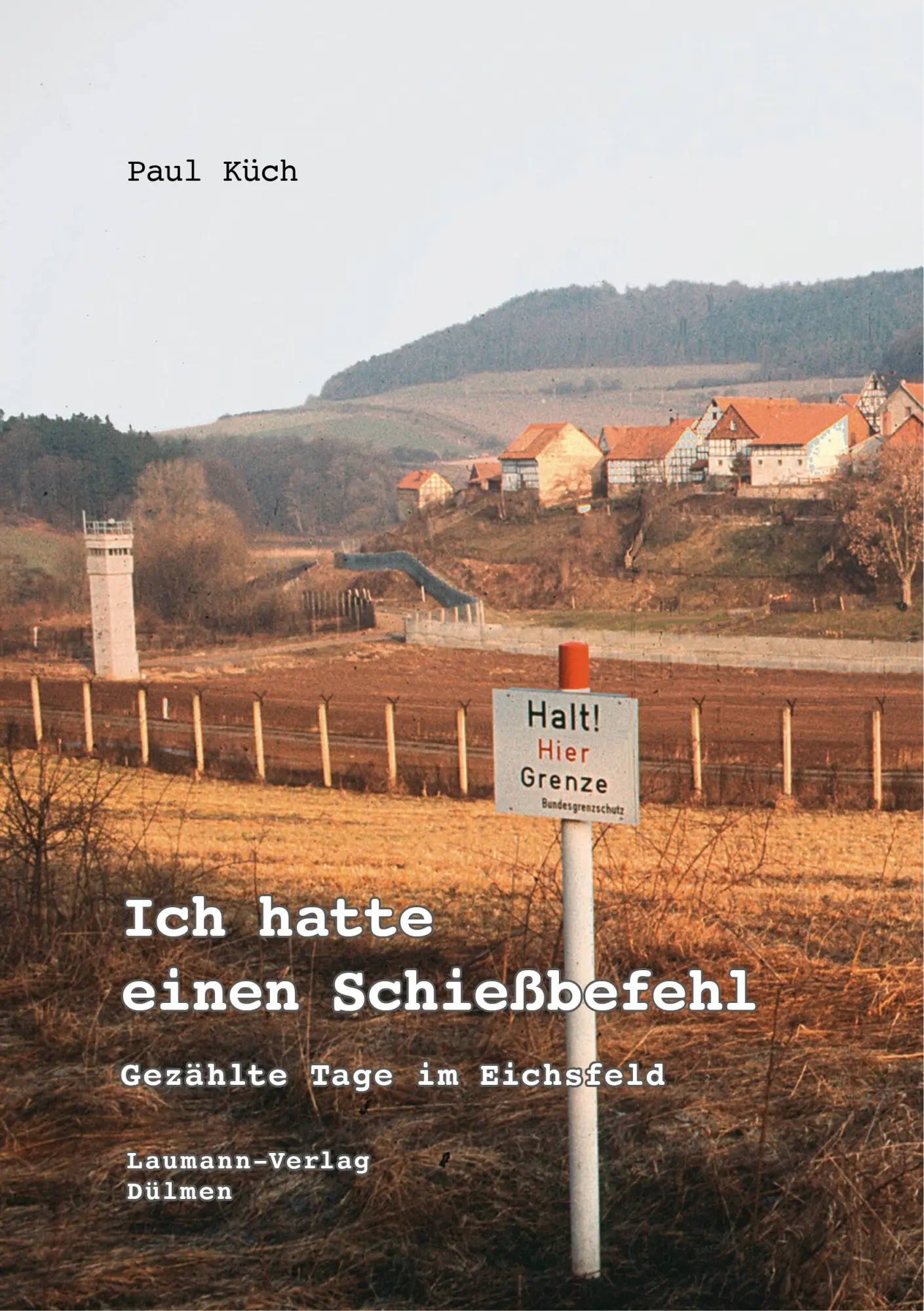 Cover: 9783899604665 | Ich hatte einen Schießbefehl | Gezählte Tage im Eichsfeld | Paul Küch