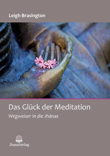 Cover: 9783931274665 | Das Glück der Meditation | Wegweiser in die Jhanas | Brasington Leigh