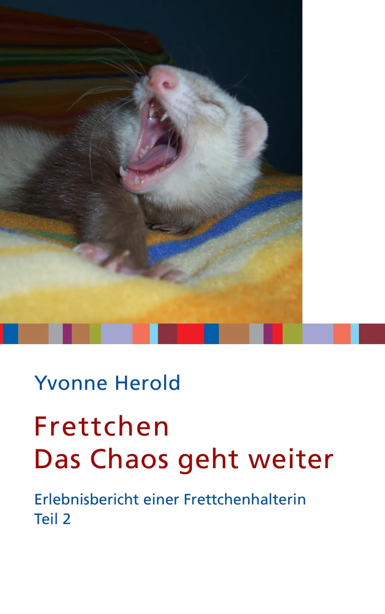 Cover: 9783732274765 | Frettchen - Das Chaos geht weiter | Yvonne Herold | Taschenbuch | 2013