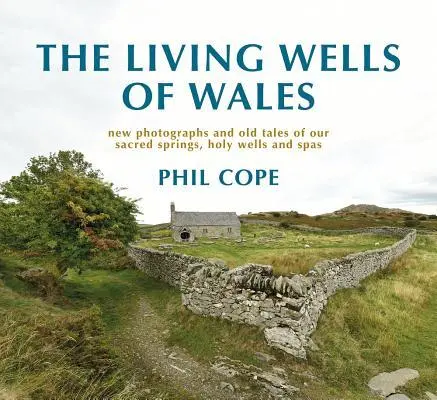 Cover: 9781781724965 | The Living Wells of Wales | Phil Cope | Buch | Gebunden | Englisch