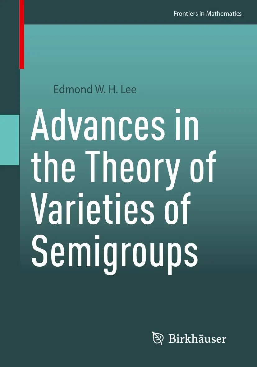 Cover: 9783031164965 | Advances in the Theory of Varieties of Semigroups | Edmond W. H. Lee