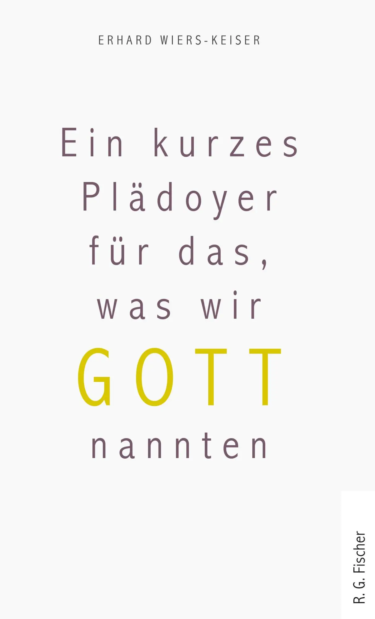 Cover: 9783830194965 | Ein kurzes Plädoyer für das, was wir Gott nannten | Wiers-Keiser