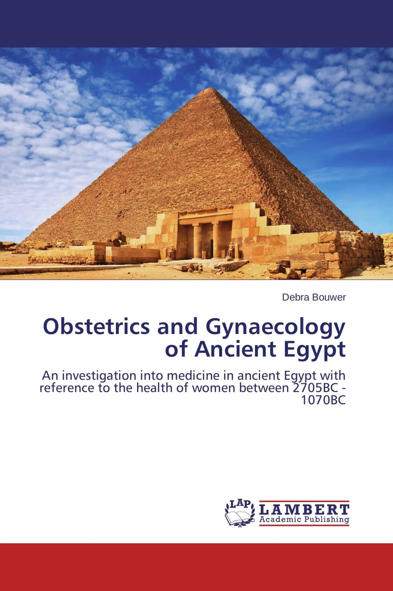 Cover: 9783659435065 | Obstetrics and Gynaecology of Ancient Egypt | Debra Bouwer | Buch