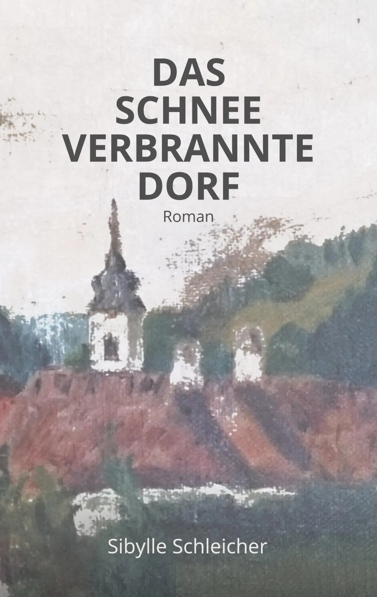 Cover: 9783949125065 | DAS SCHNEEVERBRANNTE DORF | Roman | Sibylle Schleicher | Taschenbuch