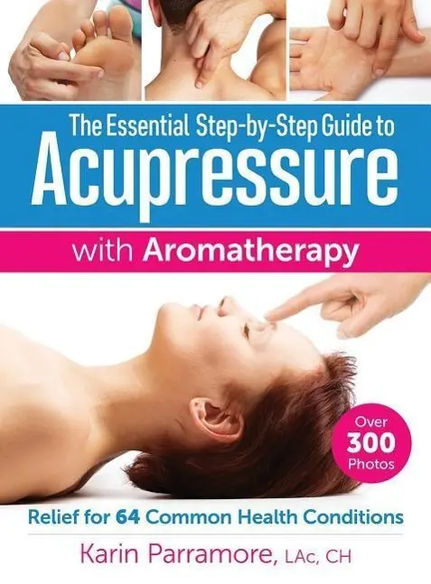 Cover: 9780778805465 | The Essential Step-By-Step Guide to Acupressure with Aromatherapy
