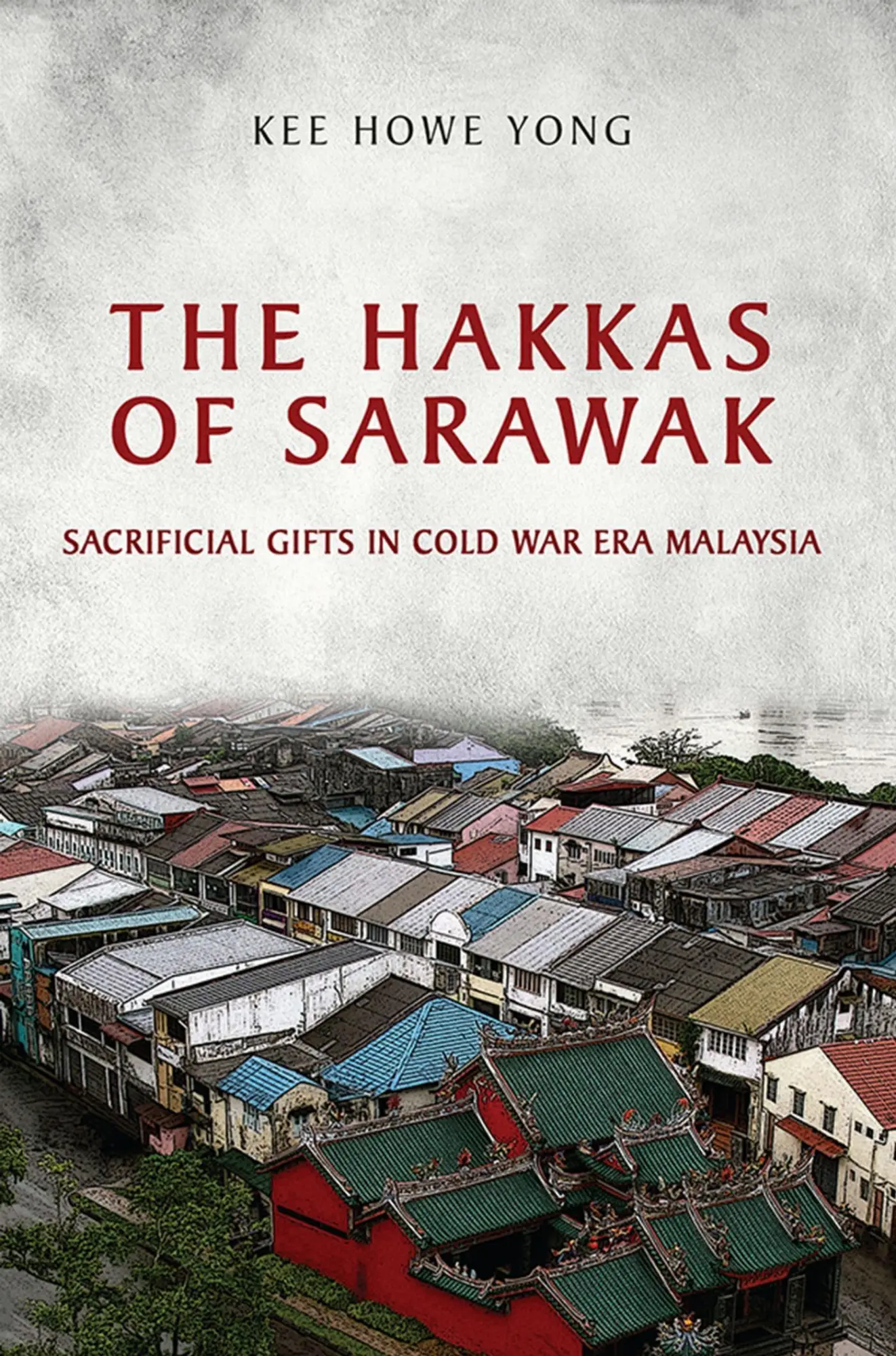 Cover: 9781442615465 | The Hakkas of Sarawak | Sacrificial Gifts in Cold War Era Malaysia