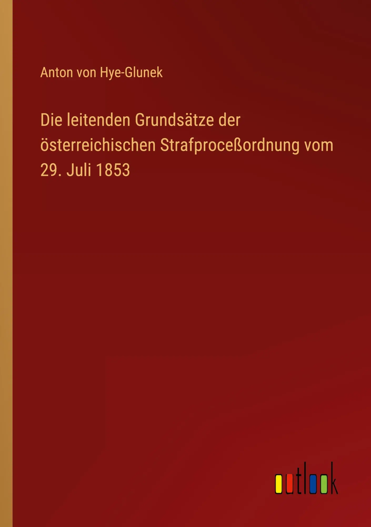 Die leitenden Grundsätze der österreichischen Strafproceßordnung vom 29. Juli 1853