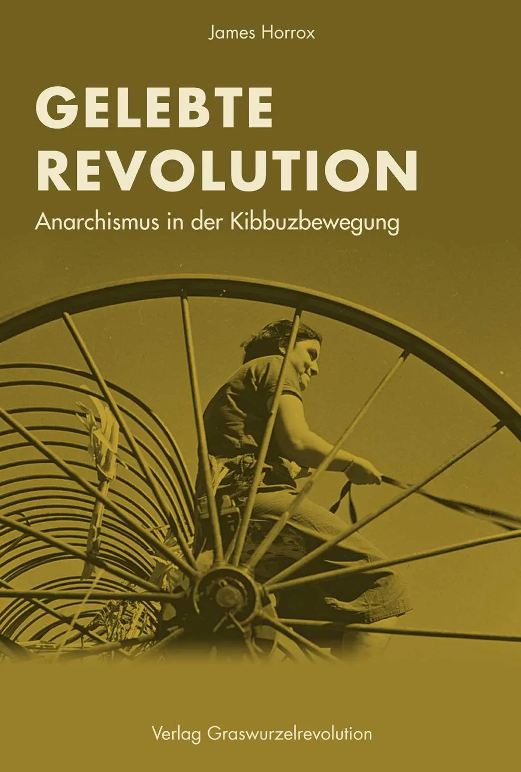 Cover: 9783939045465 | Gelebte Revolution | Anarchismus in der Kibbuzbewegung | James Horrox