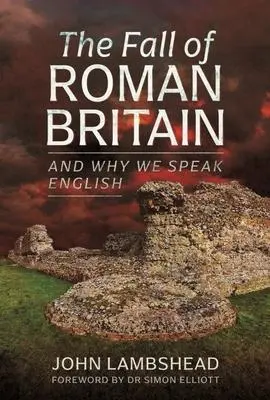 Cover: 9781399075565 | The Fall of Roman Britain: And Why We Speak English | John Lambshead