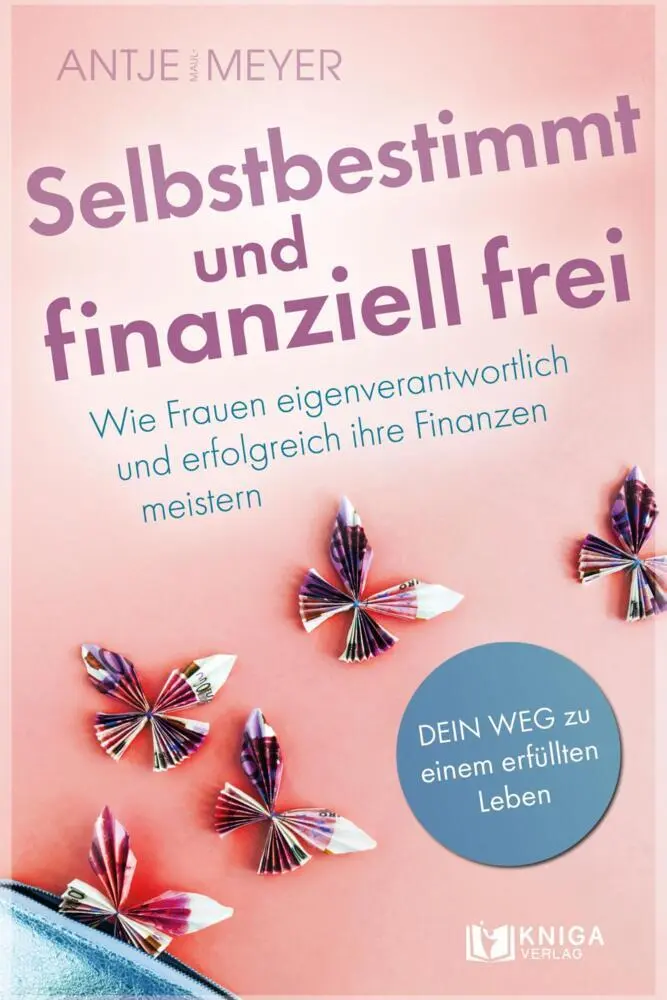Cover: 9783910385665 | Selbstbestimmt und finanziell frei | Antje Maul-Meyer | Taschenbuch