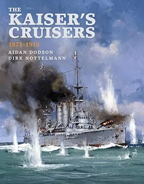 Cover: 9781526765765 | The Kaiser's Cruisers, 1871-1918 | Aidan Dodson (u. a.) | Buch | 2021