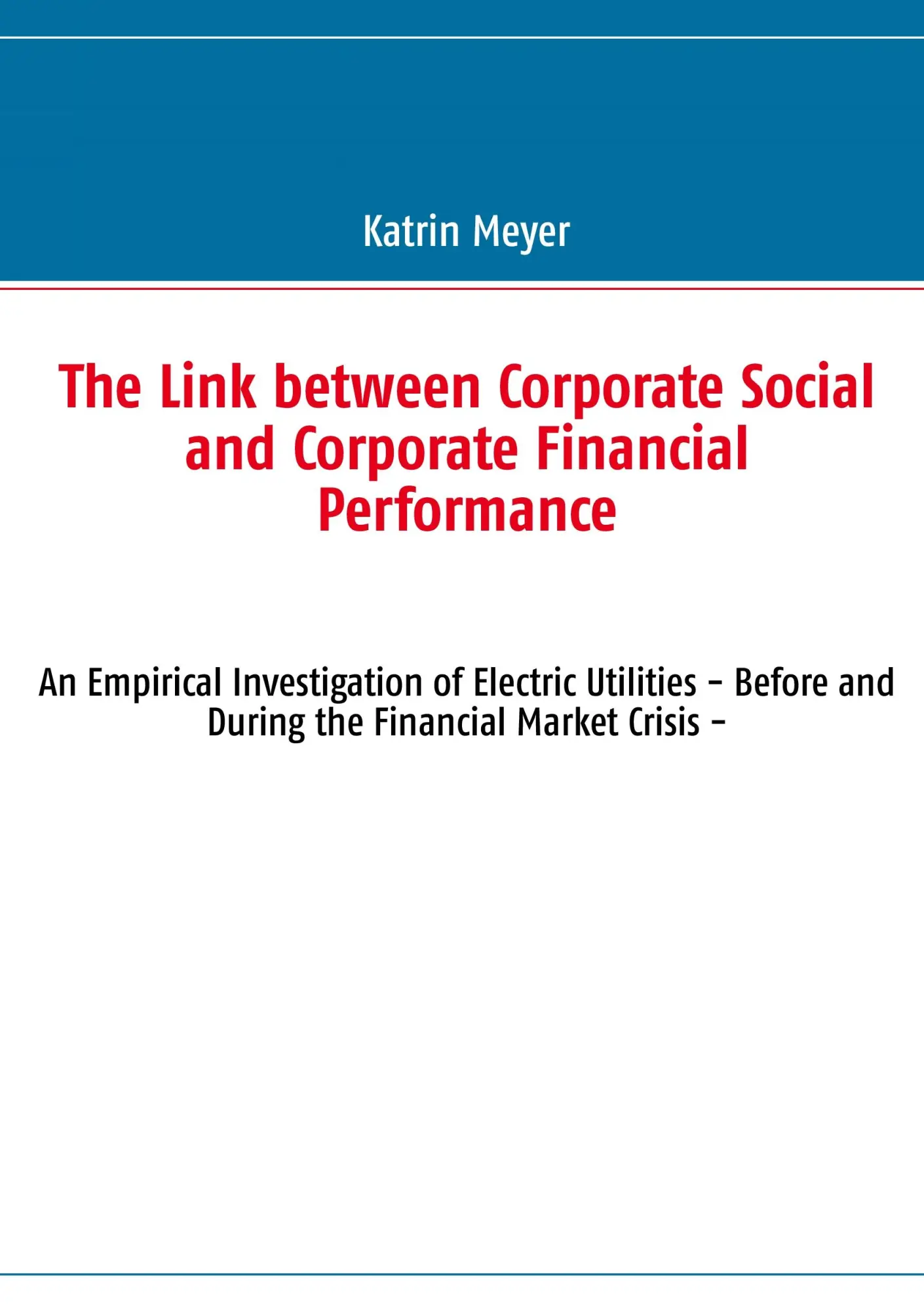 The Link between Corporate Social and Corporate Financial Performance: An Empirical Investigation of Electric Utilities - Before and During the Financial Market Crisis -