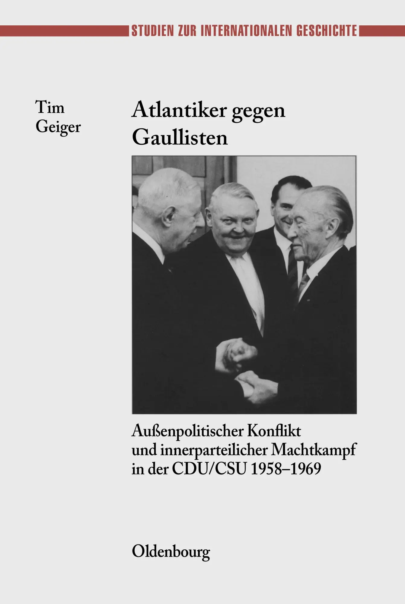 Cover: 9783486585865 | Atlantiker gegen Gaullisten | Tim Geiger | Buch | 568 S. | Deutsch