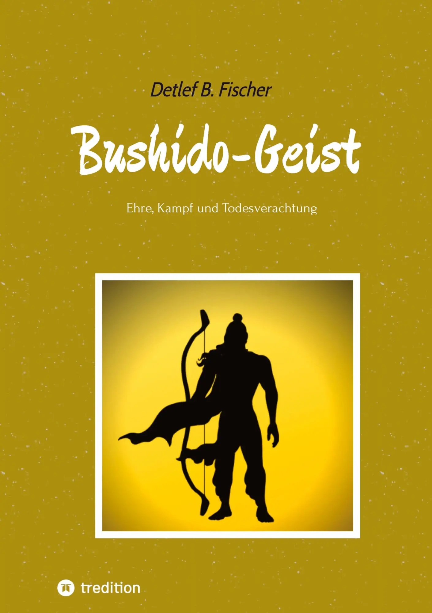 Cover: 9783384876065 | Bushido-Geist | Ehre, Kampf und Todesverachtung | Detlef B. Fischer