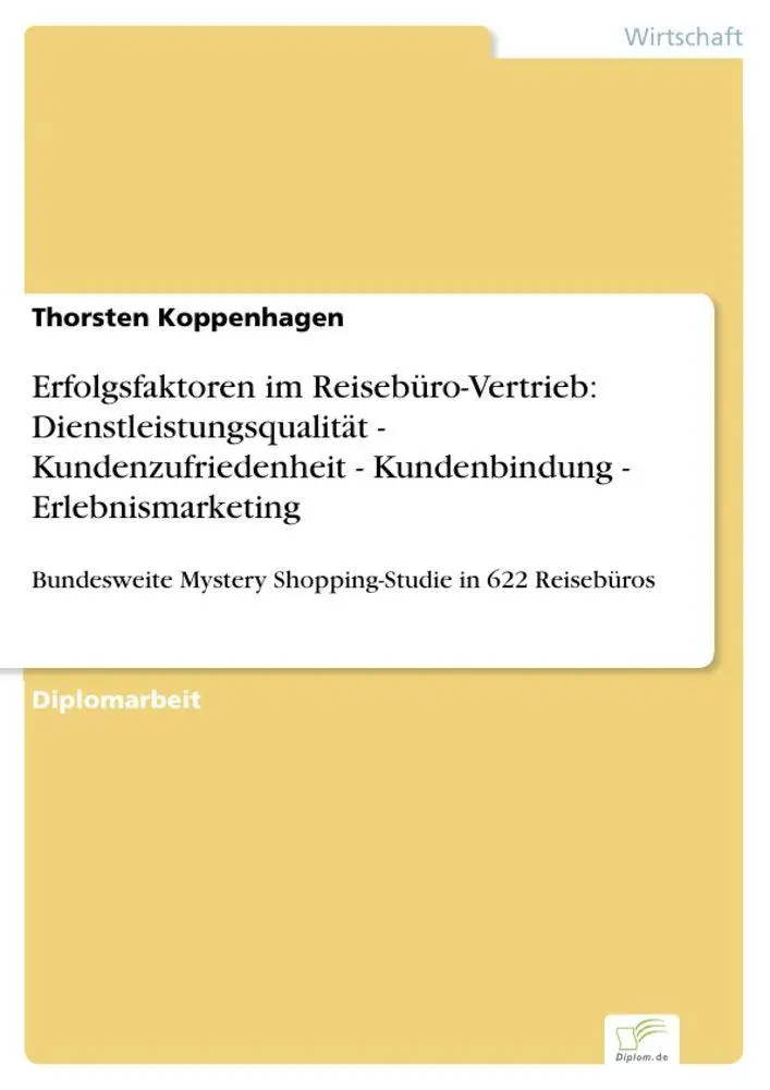 Erfolgsfaktoren im Reisebüro-Vertrieb: Dienstleistungsqualität - Kundenzufriedenheit - Kundenbindung - Erlebnismarketing: Bundesweite Mystery Shopping-Studie in 622 Reisebüros