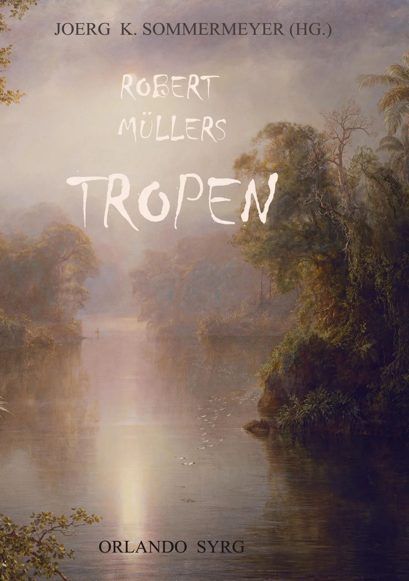 Robert Müllers Tropen: Der Mythos der Reise. Urkunden eines deutschen Ingenieurs (Orlando Syrg Taschenbuch: Orsyta)