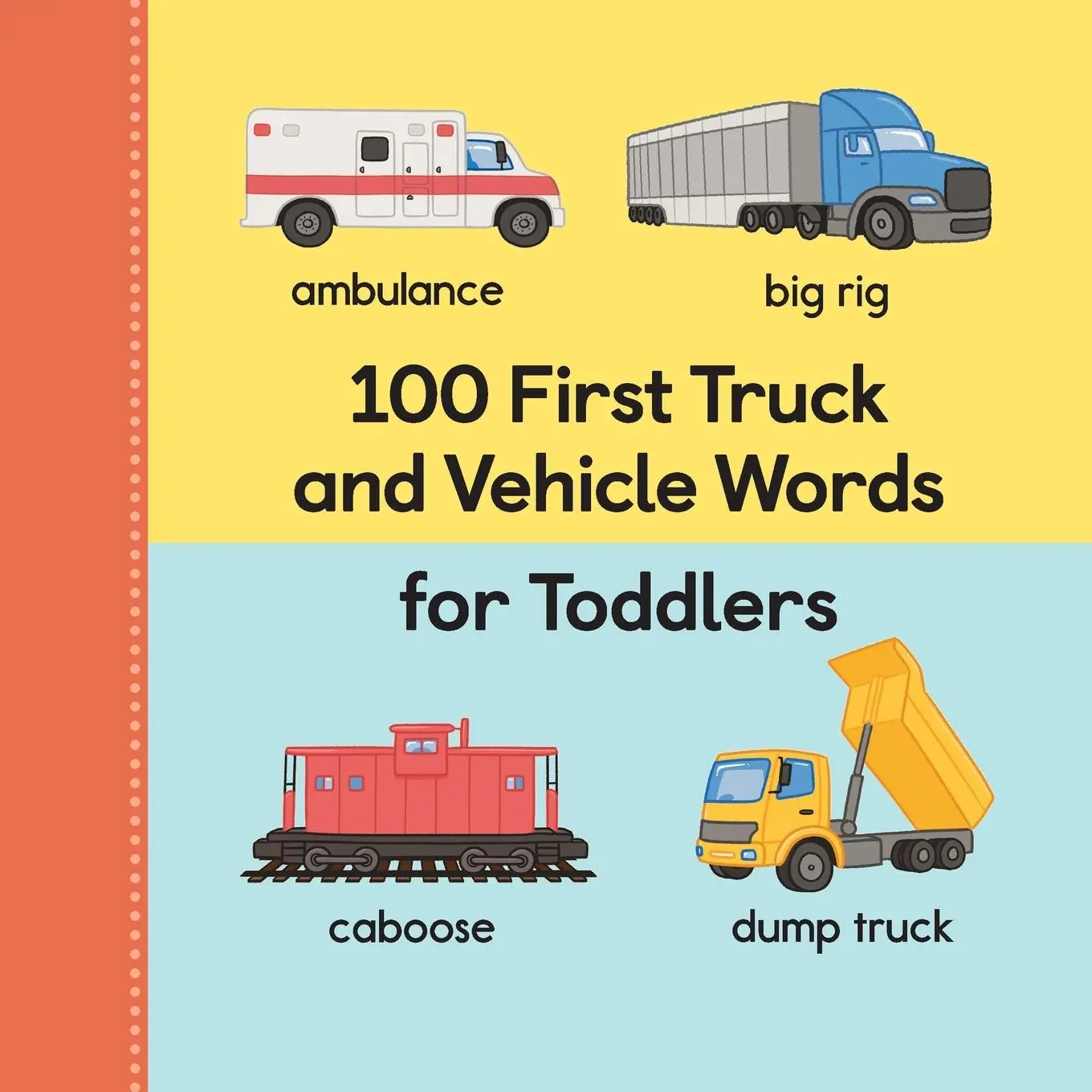 Cover: 9781685396565 | 100 First Truck and Vehicle Words for Toddlers | Rockridge Press