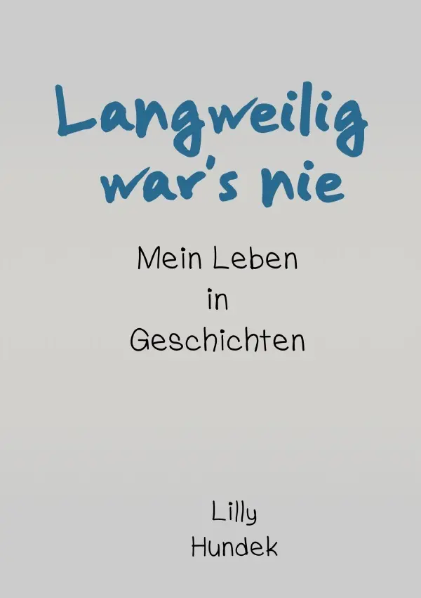 Cover: 9783752966565 | Langweilig war's nie | Mein Leben in Geschichten | Lilly Hundek | Buch