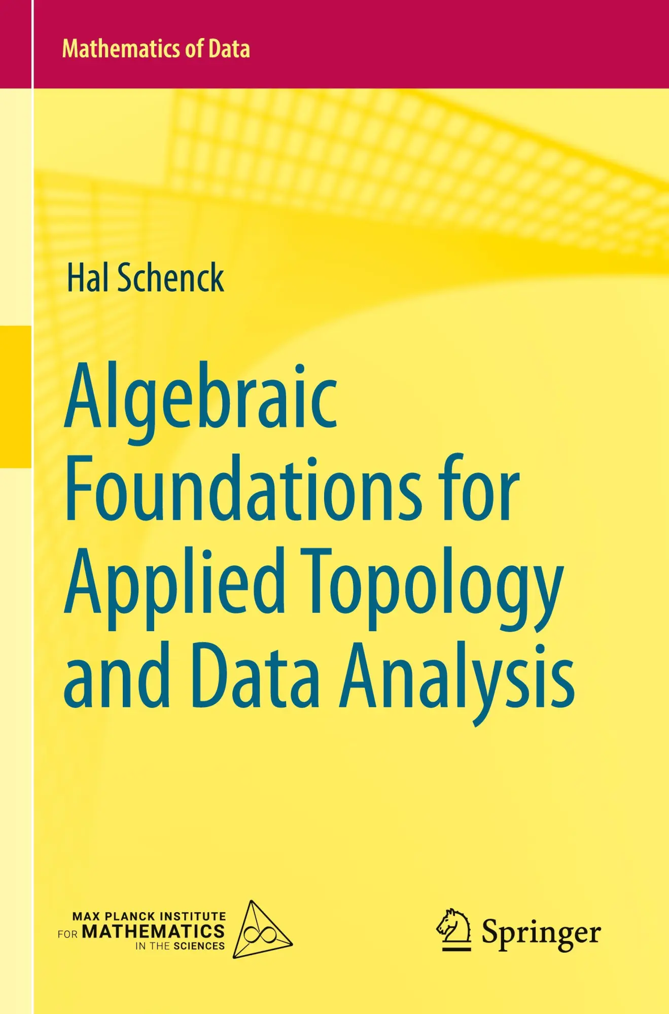 Cover: 9783031066665 | Algebraic Foundations for Applied Topology and Data Analysis | Schenck