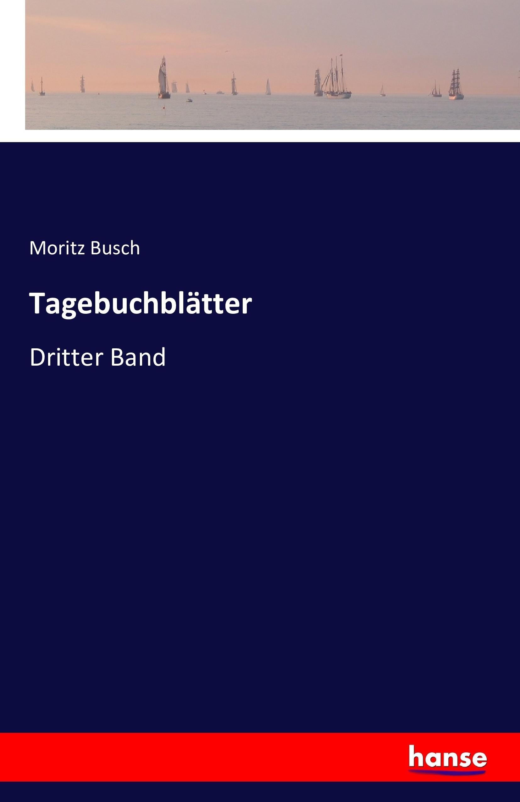 Tagebuchblätter | Dritter Band | Moritz Busch | Taschenbuch | Paperback | 612 S. | Deutsch | 2016 | hansebooks | EAN 9783741136665 - Busch, Moritz