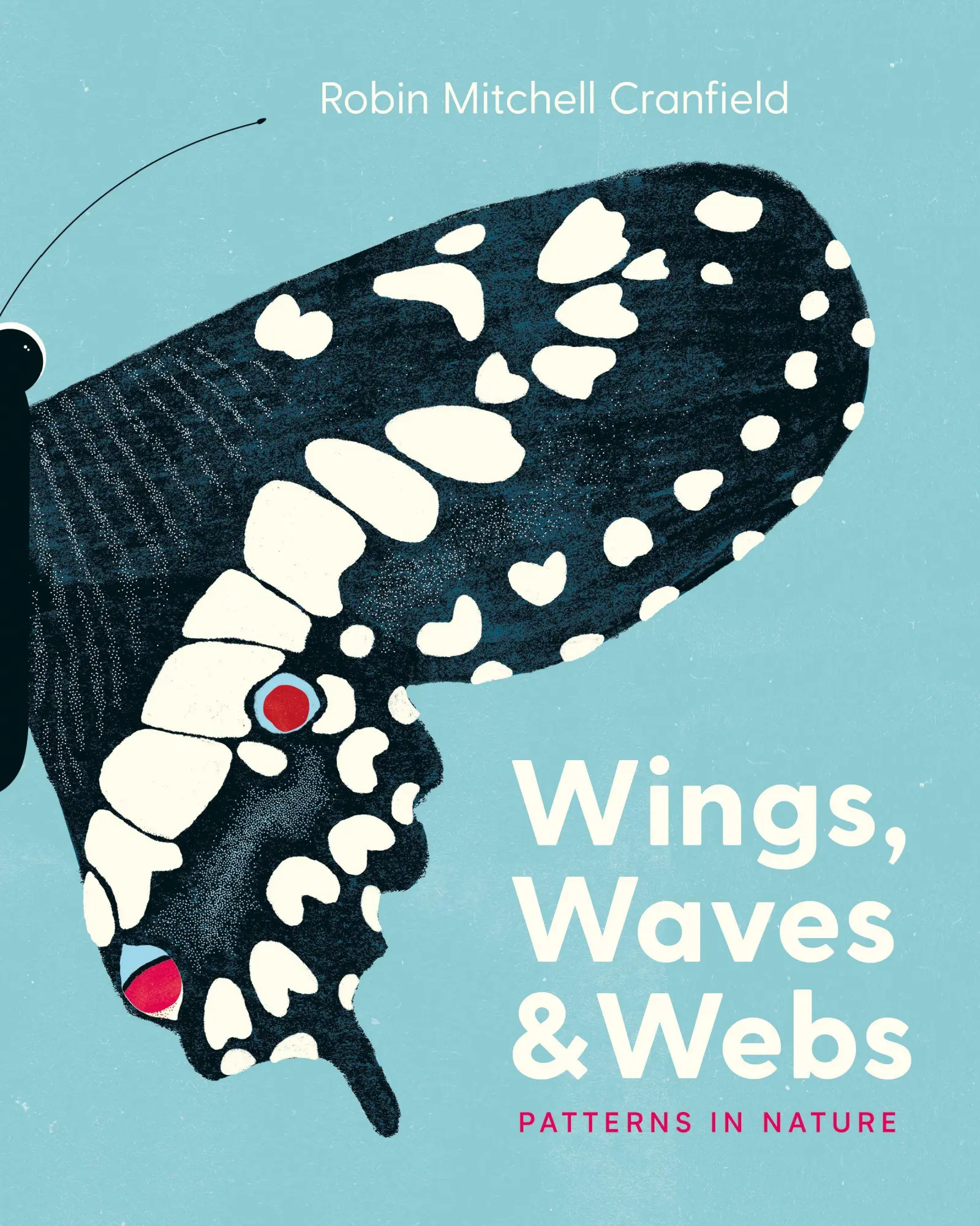 Cover: 9781771646765 | Wings, Waves &amp; Webs | Patterns in Nature | Robin Mitchell Cranfield