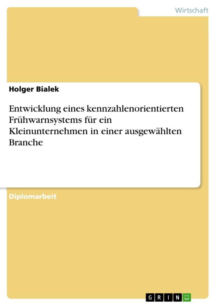Entwicklung eines kennzahlenorientierten Frühwarnsystems für ein Kleinunternehmen in einer ausgewählten Branche | Holger Bialek | Taschenbuch | Paperback | Deutsch | 2010 | GRIN Verlag - Bialek, Holger