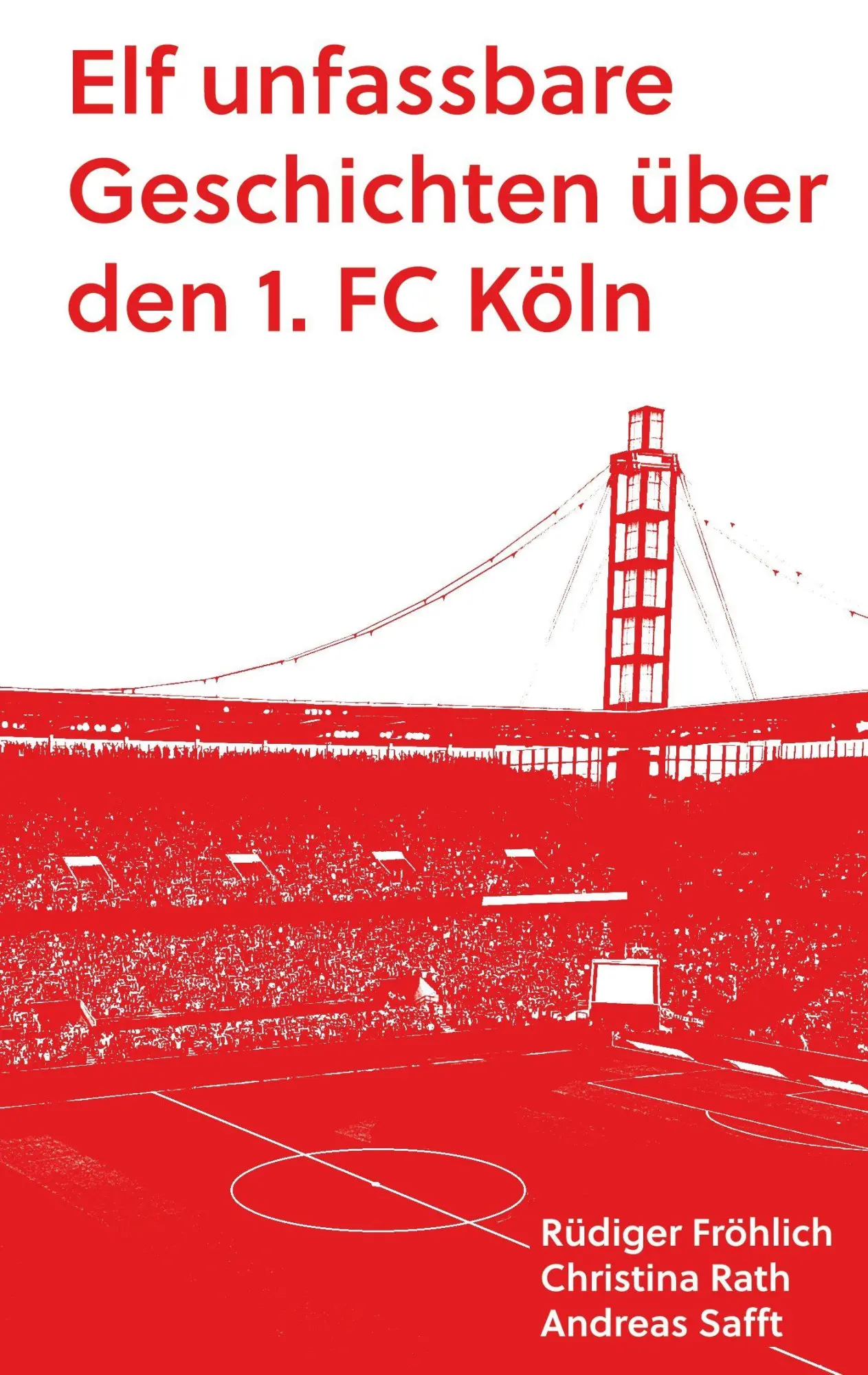 Cover: 9783695126965 | Elf unfassbare Geschichten über den 1. FC Köln | Andreas Safft (u. a.)
