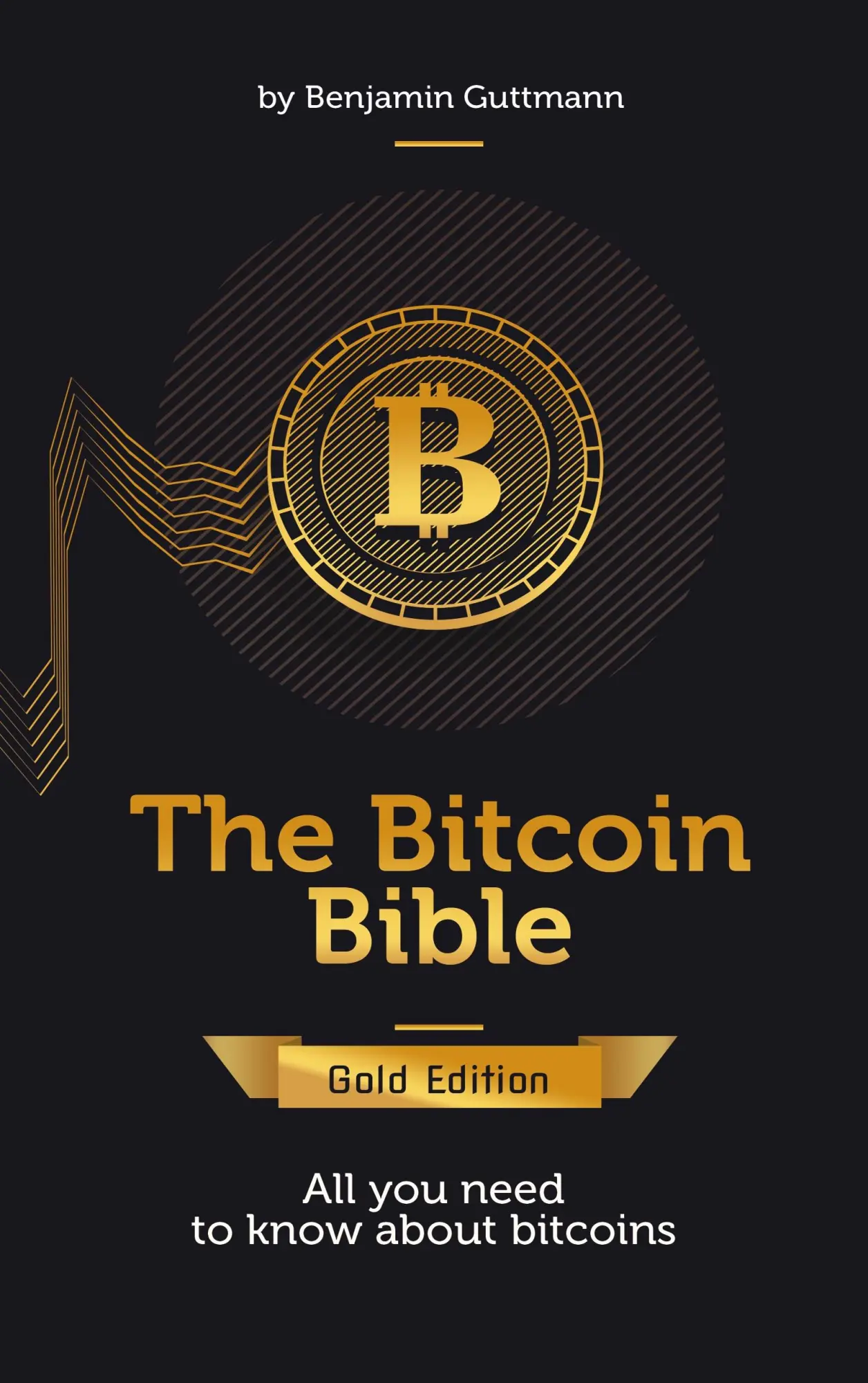 The Bitcoin Bible Gold Edition: All you need to know about bitcoins and more