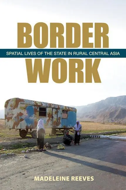Cover: 9780801477065 | Border Work – Spatial Lives of the State in Rural Central Asia | Buch