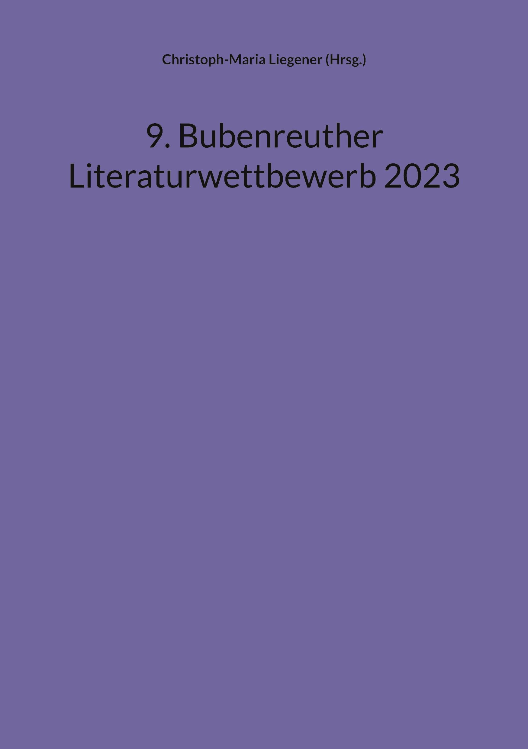 Cover: 9783758307065 | 9. Bubenreuther Literaturwettbewerb 2023 | Christoph-Maria Liegener