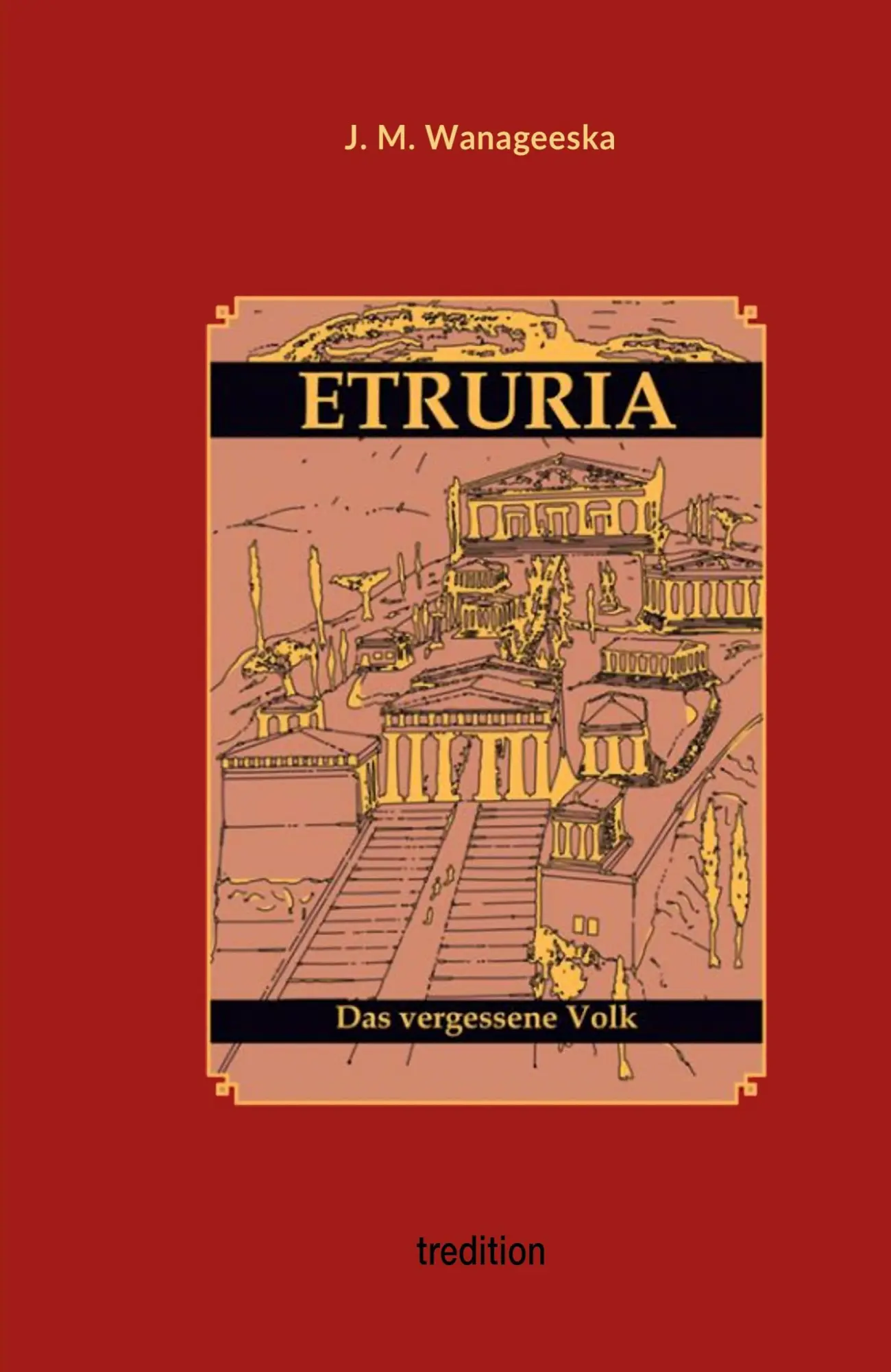 Cover: 9783347757165 | ETRURIA | Das vergessene Volk | J. M. Wanageeska | Taschenbuch | 2022
