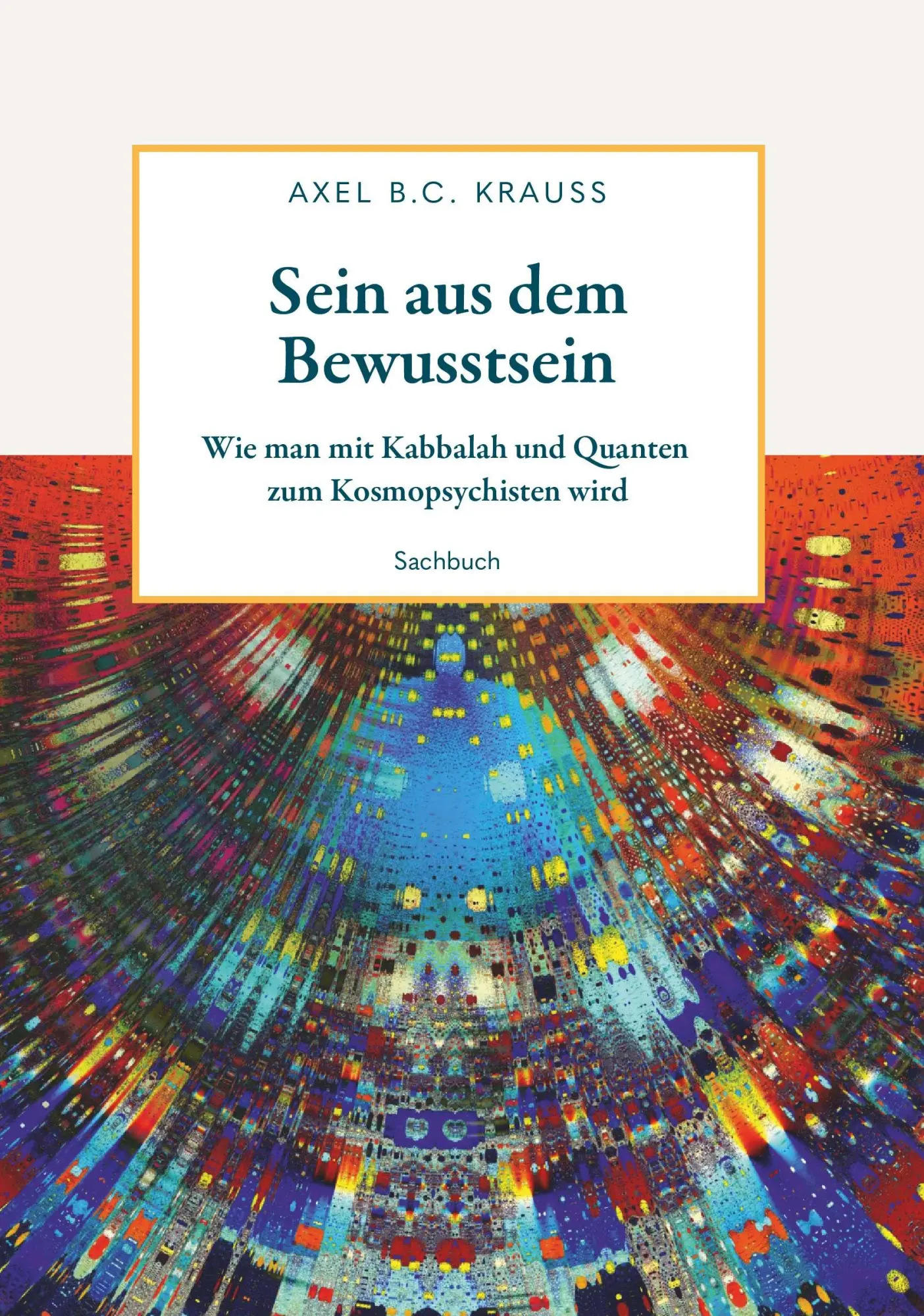 Cover: 9783991257165 | Sein aus dem Bewusstsein | Axel B. C. Krauss | Taschenbuch | 178 S.