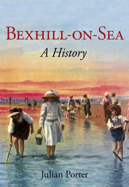 Cover: 9780750967365 | Bexhill-On-Sea a History: A History | Julian Porter | Taschenbuch