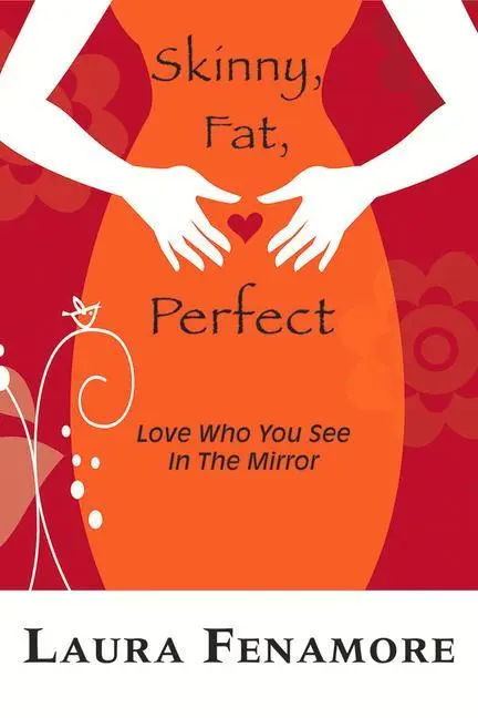 Cover: 9781944387365 | Skinny, Fat, Perfect | Love Who You See in the Mirror | Laura Fenamore