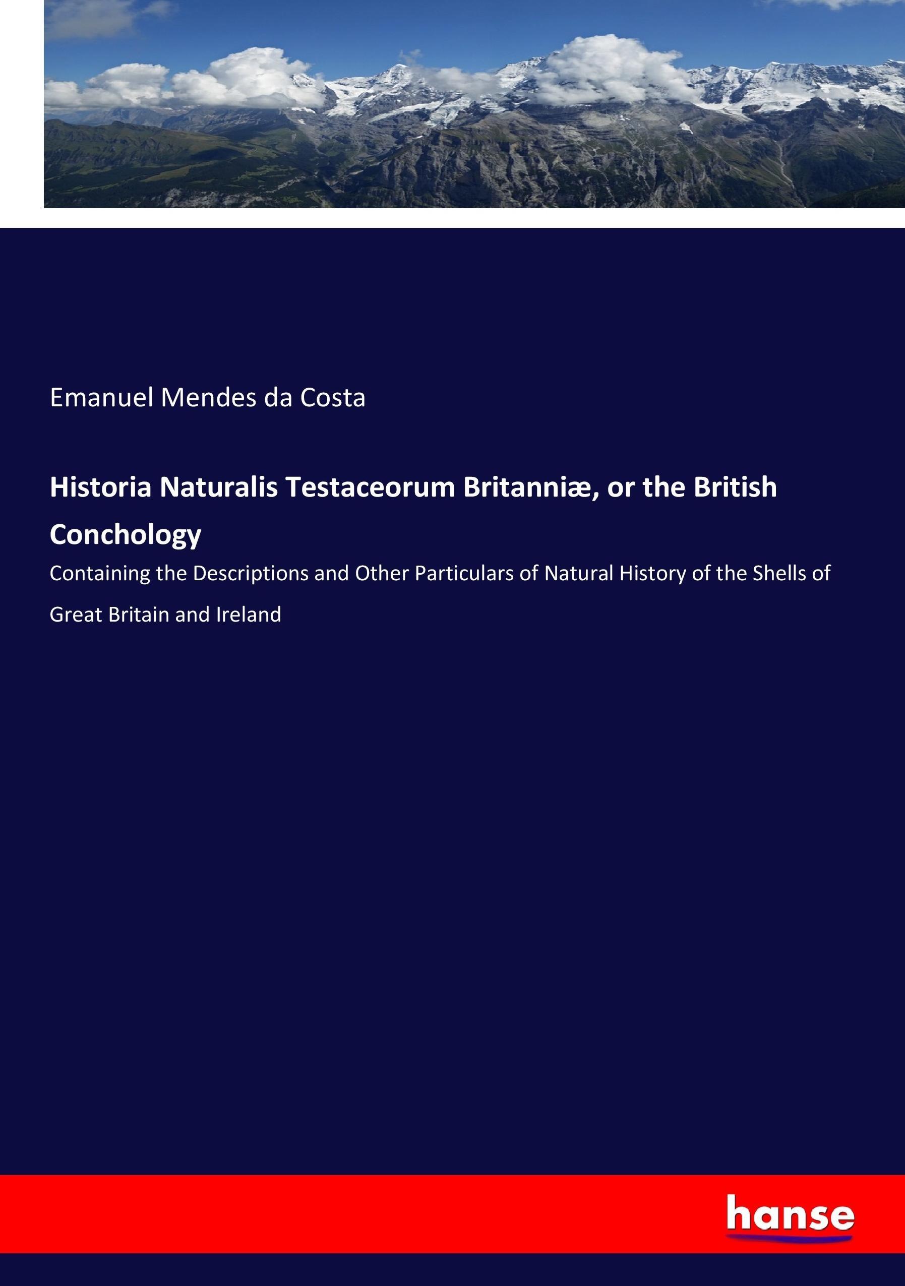 Historia Naturalis Testaceorum Britanniæ, or the British Conchology | Containing the Descriptions and Other Particulars of Natural History of the Shells of Great Britain and Ireland | Costa | Buch - Mendes Da Costa, Emanuel