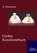 Cover: 9783864447365 | Großes Konditoreibuch | A. Heckmann | Taschenbuch | Paperback | 752 S.