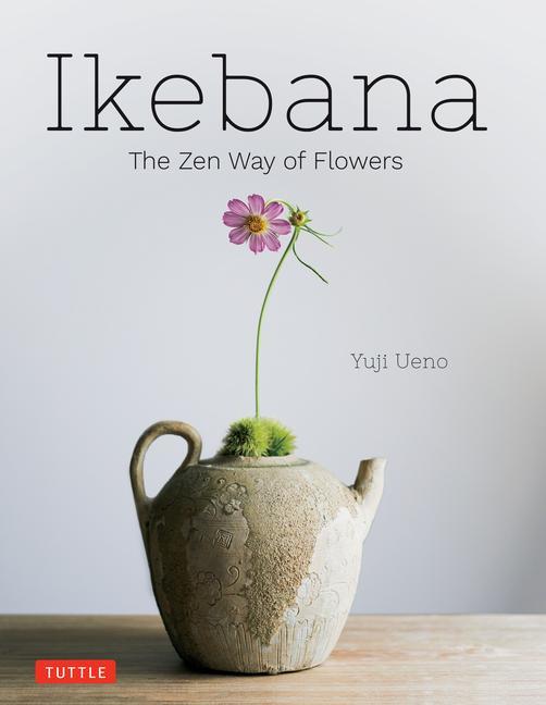 Cover: 9784805317365 | Ikebana: The Zen Way of Flowers | Yuji Ueno | Buch | Gebunden | 2023