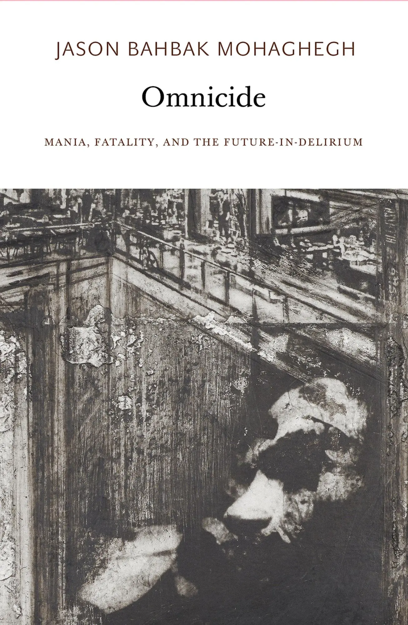 Cover: 9780997567465 | Omnicide | Mania, Fatality, and the Future-In-Delirium | Mohaghegh