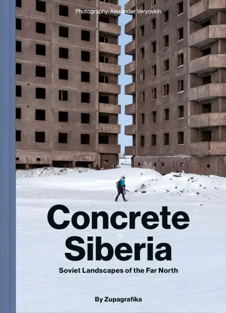 Cover: 9788395057465 | Concrete Siberia | Soviet Landscapes of the Far North | Zupagrafika