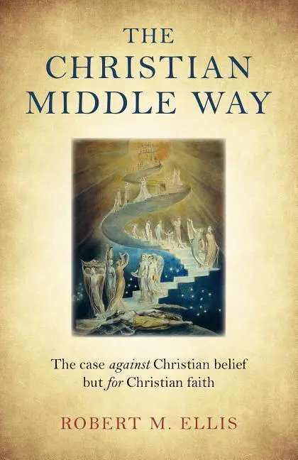 Cover: 9781785357565 | The Christian Middle Way: The Case Against Christian Belief But for...