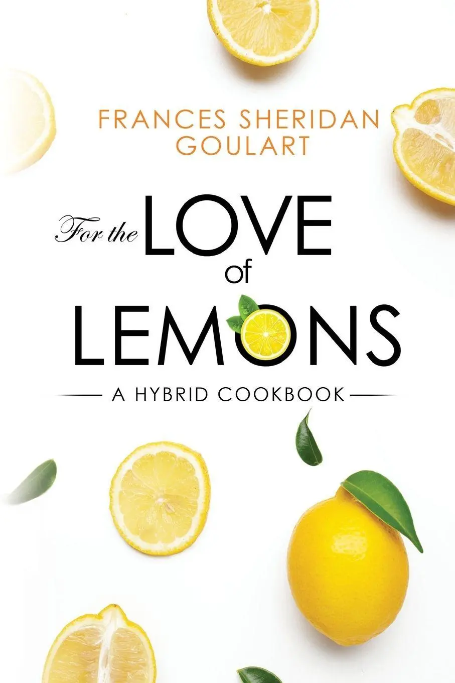 Cover: 9781804397565 | For the Love of Lemons | A Hybrid Cookbook | Frances Sheridan Goulart