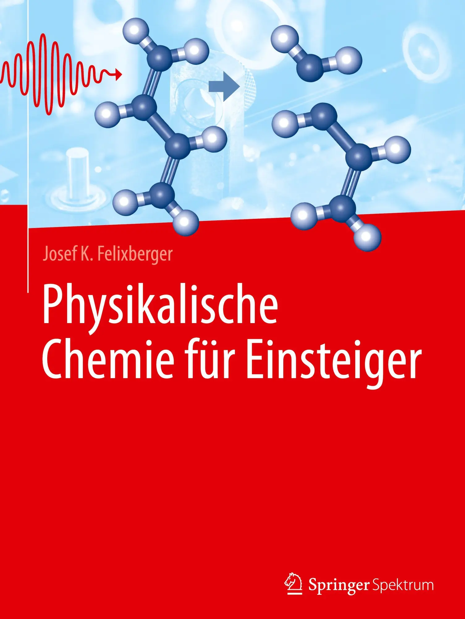 Cover: 9783662697665 | Physikalische Chemie für Einsteiger | Josef K. Felixberger | Buch